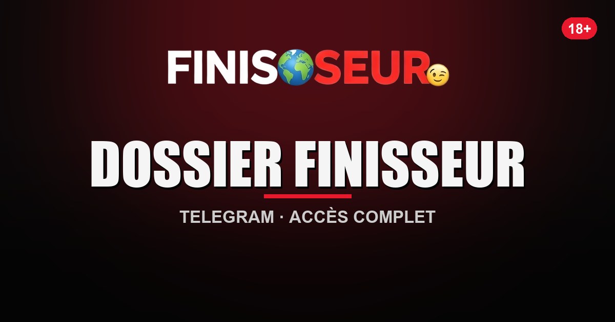 Dossier Finisseur Telegram — accès au contenu complet du Finisseur