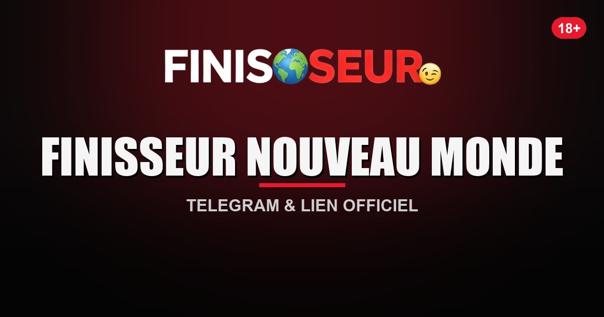 Finisseur Nouveau Monde — lien Telegram du Finisseur Nouveau Monde